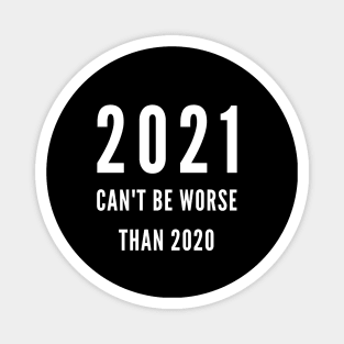 2021 CAN'T BE WORSE THAN 2020 Magnet